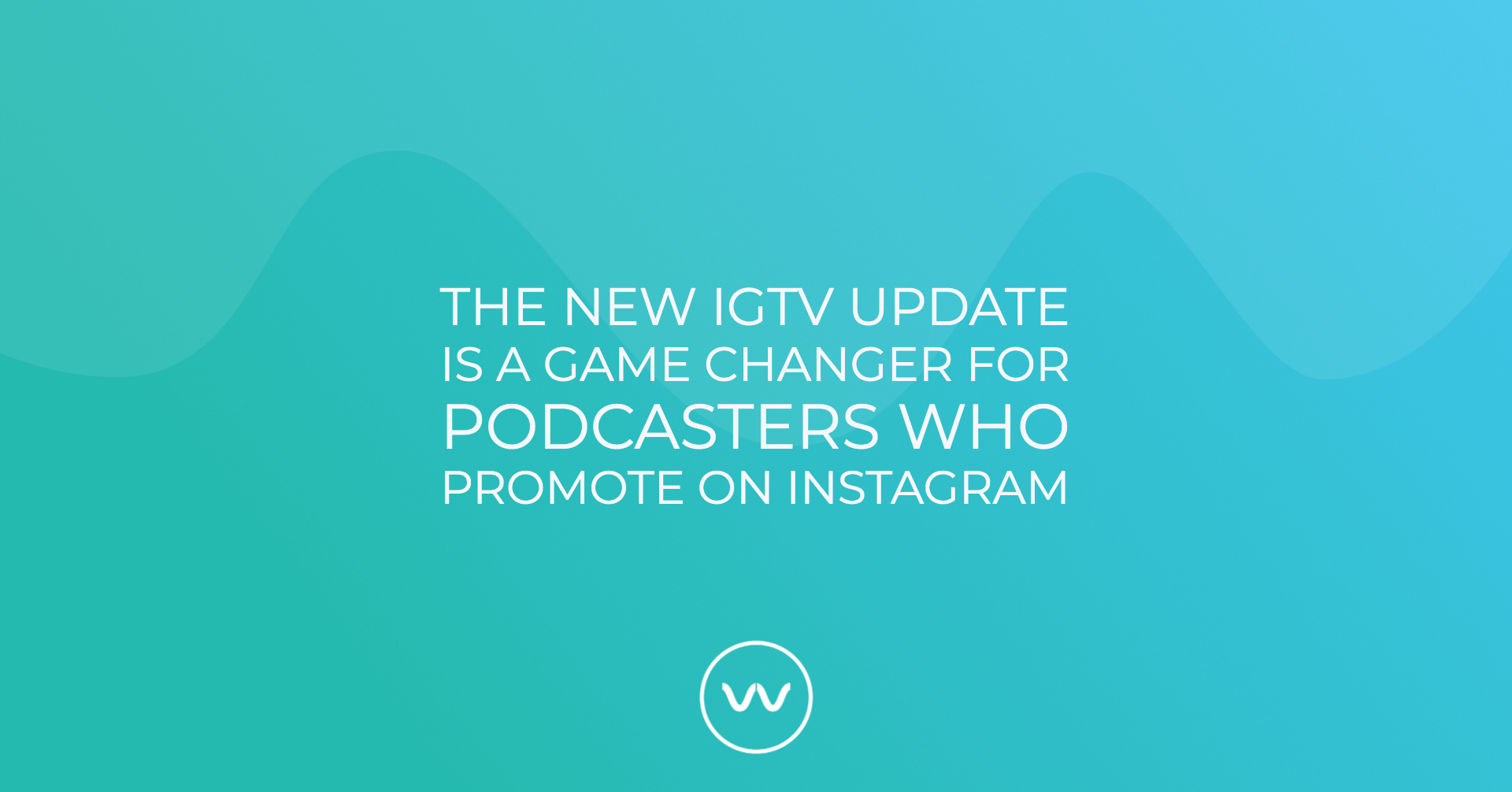 The New IGTV Update is a Game Changer for Podcasters Who Promote on