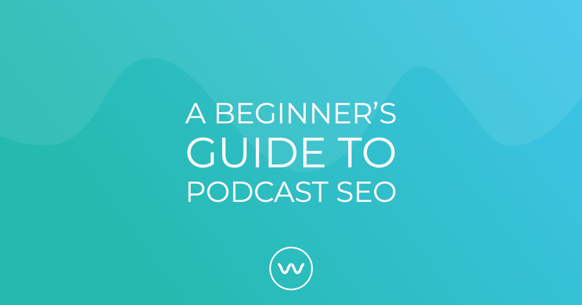 A Beginner S Guide To Podcast Seo Wavve