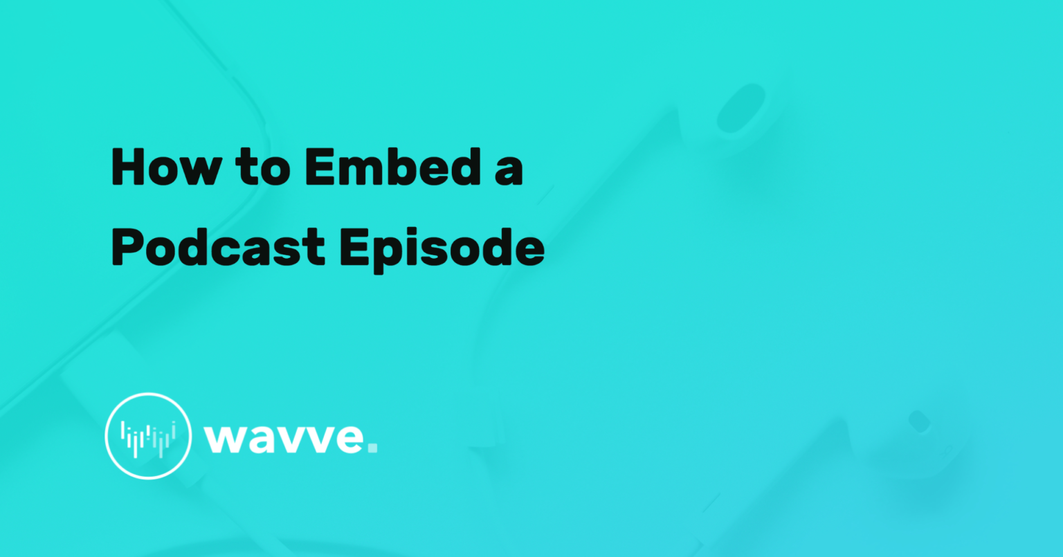 How to Embed a Podcast Episode ⋆ Wavve