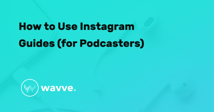 How to Use Instagram Guides (for Podcasters)