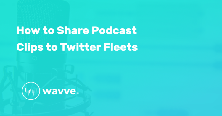 How to Share Podcast Clips to Twitter Fleets