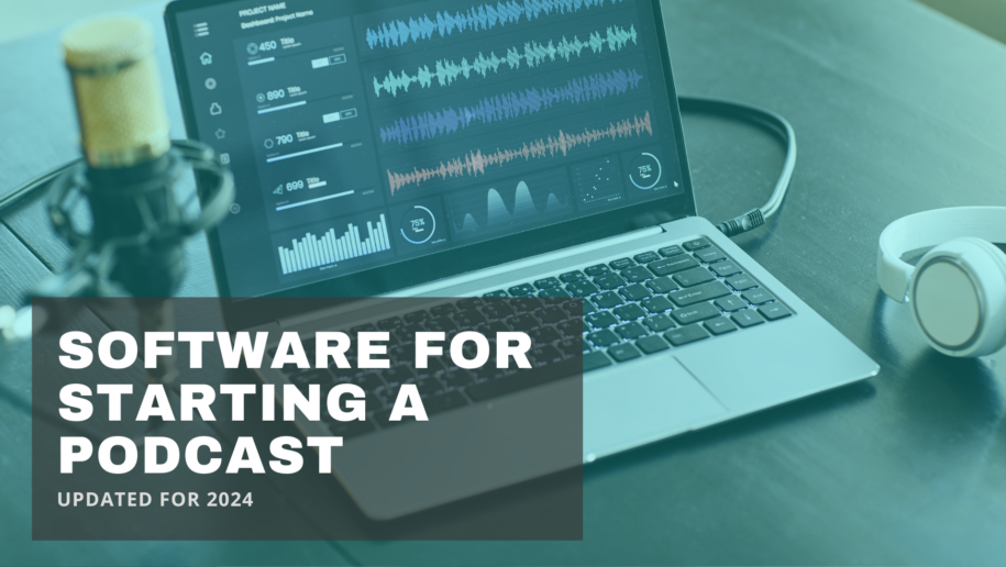 2024 Guide - Software for Starting a Podcast
