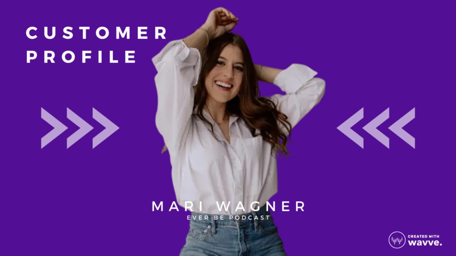 Ever Be Podcast with Mari Wagner Wavve Featured customer